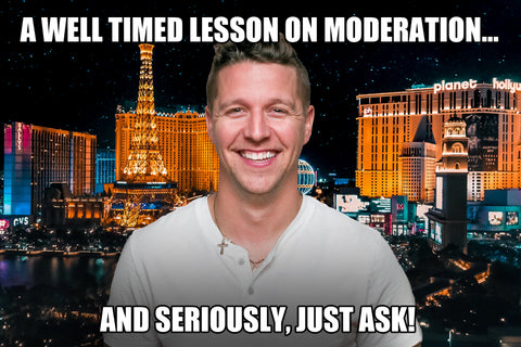 A Well-Timed Lesson On Moderation… And Seriously, Just Ask!