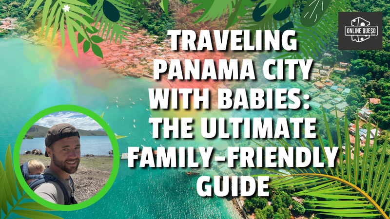 Traveling Panama City with Babies: The Ultimate Family-Friendly Guide