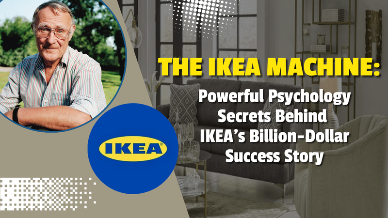 The IKEA Machine: Powerful Psychology Secrets Behind IKEA’s Billion-Dollar Success Story