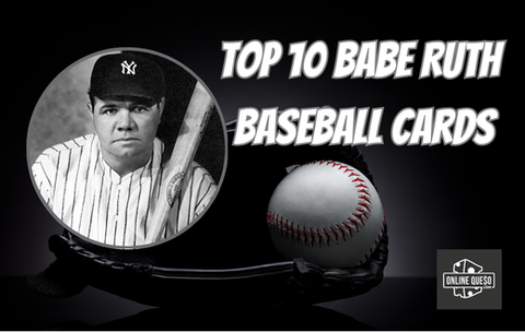 Top 10 Babe Ruth Baseball Cards