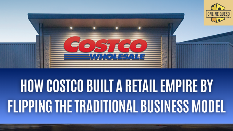 How Costco Built a Retail Empire by Flipping the Traditional Business Model