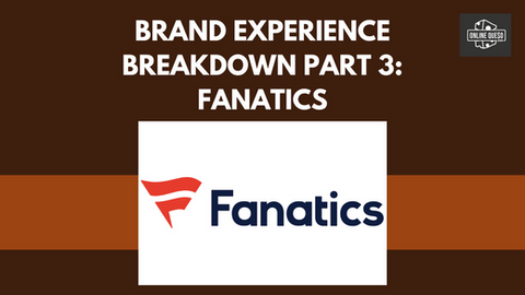 Brand Experience Breakdown Part 3: Fanatics