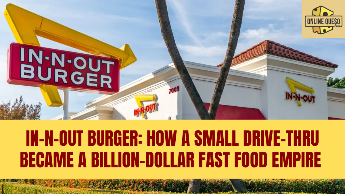 In-N-Out Burger: How a Small Drive-Thru Became a Billion-Dollar Fast Food Empire