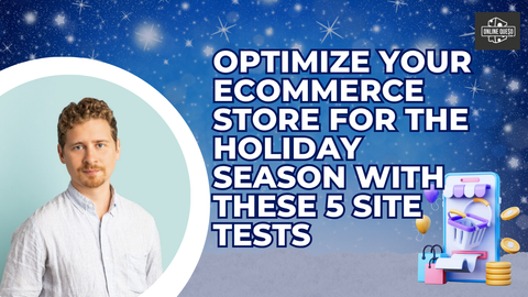 Optimize Your eCommerce Store for The Holiday Season With These 5 Site Tests