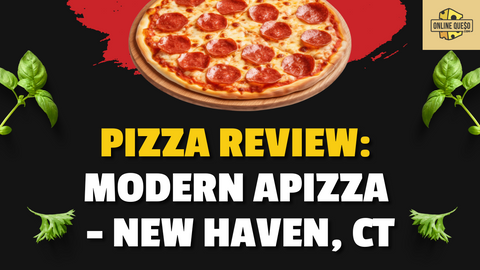Pizza Review: Modern Apizza - New Haven, CT | Online Queso Scores