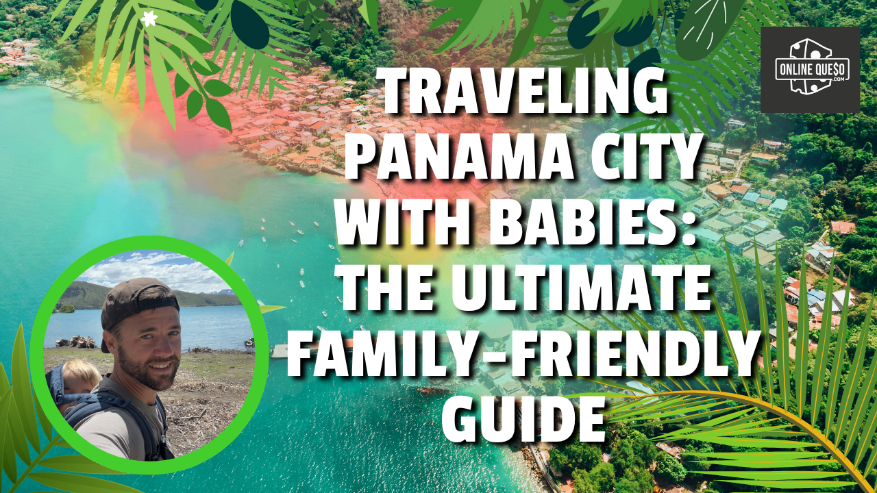 Traveling Panama City with Babies: The Ultimate Family-Friendly Guide