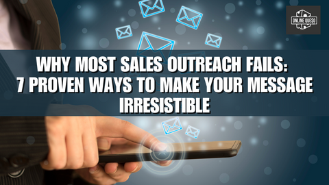 Why Most Sales Outreach Fails: 7 Proven Ways to Make Your Message Irresistible