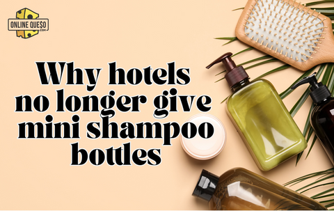 Why hotels no longer give mini shampoo bottles