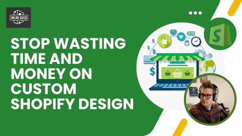 Stop Wasting Time and Money on Custom Shopify Design