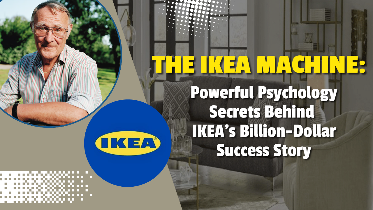 The IKEA Machine: Powerful Psychology Secrets Behind IKEA’s Billion-Dollar Success Story