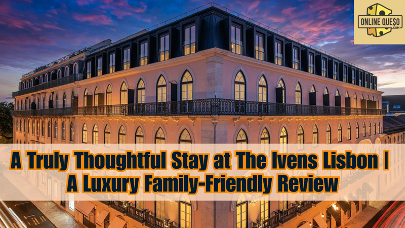 A Truly Thoughtful Stay at The Ivens Lisbon | A Luxury Family-Friendly Review