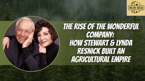 The Rise of The Wonderful Company: How Stewart & Lynda Resnick Built an Agricultural Empire