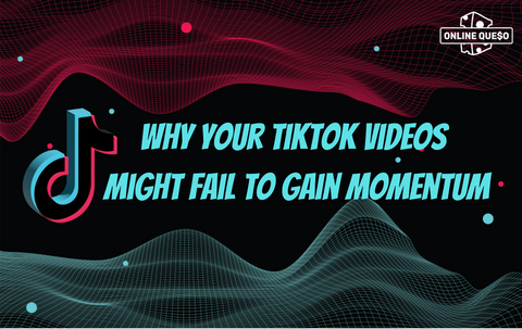 Why Your TikTok Videos Might Fail to Gain Momentum