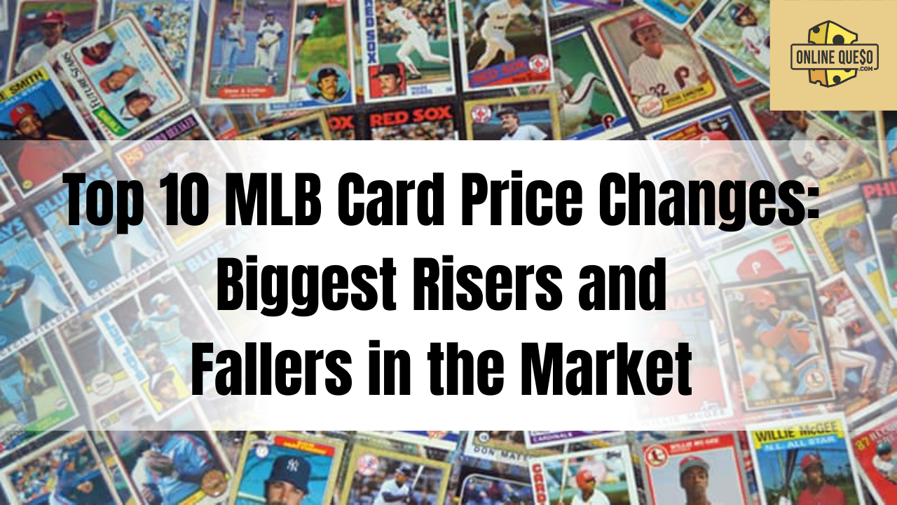 Top 10 MLB Card Price Changes: Biggest Risers and Fallers in the Market