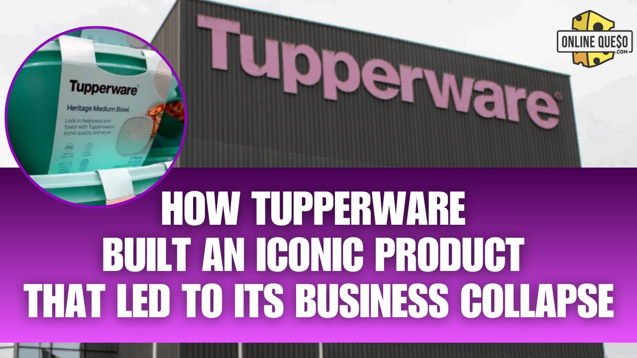 How Tupperware Built an Iconic Product That Led to Its Business Collapse