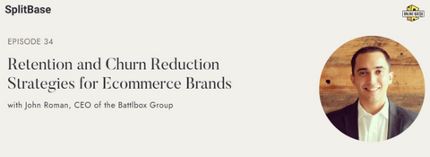 EPISODE 34: Retention and Churn Reduction Strategies for Ecommerce Brands with John Roman, CEO of the Battlbox Group